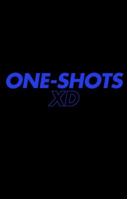 ONE-SHOTS XD