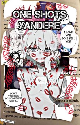 One Shots [Yandere x (T/N)]