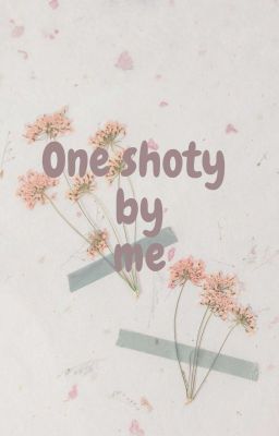 One shoty by me 