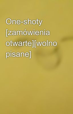 One-shoty [zamówienia otwarte][wolno pisane] 