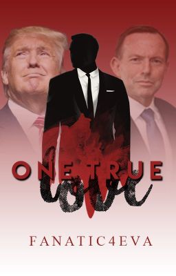 One True Love (A Donald Trump and Tony Abbot fanfic)