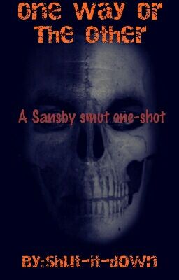 One Way Or The Other <Sansby Smut One Shot>