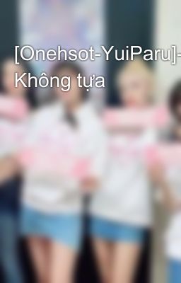 [Onehsot-YuiParu]- Không tựa