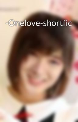 -Onelove-shortfic