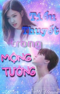 |oneshort| | BTS x BLACKPINK | (Minrose) Tiểu thuyết trong mộng tưởng