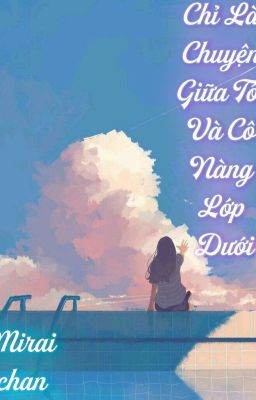 [Oneshort]Chỉ Là Chuyện Giữa Tôi Và Cô Nàng Lớp Dưới