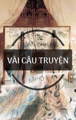 (Oneshort Đam Mĩ) Vài Câu Chuyện Nhỏ