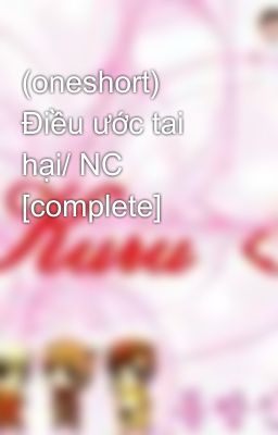 (oneshort) Điều ước tai hại/ NC [complete]