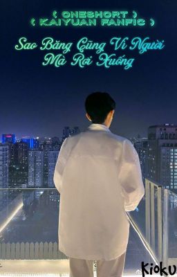 ( Oneshort) ( Fanfic Kaiyuan) Sao Băng Cũng Vì Người Mà Rơi Xuống