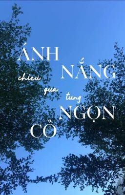 [ONESHORT | HÀNG NHUẬN] ÁNH NẮNG CHIẾU QUA TỪNG NGỌN CỎ