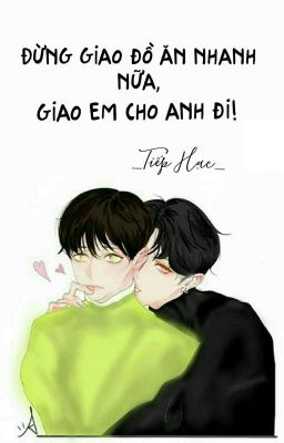 [Oneshort | Junseob] Đừng Giao Đồ Ăn Nhanh Nữa, Giao Em Cho Anh Đi! 《Tiếp Hạc》