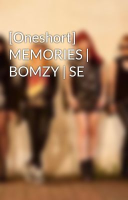 [Oneshort] MEMORIES | BOMZY | SE