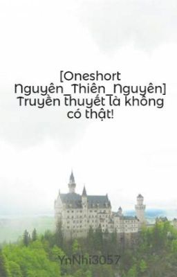 [Oneshort Nguyên_Thiên_Nguyên] Truyền thuyết là không có thật!