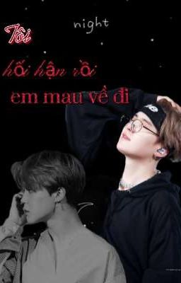 (Oneshort Yoonmin-SE) TÔI HỐI HẬN RỒI, EM MAU VỀ ĐI!