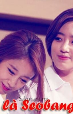 [Oneshot] Ai là Seobang (EunYeon/JiJung couple)