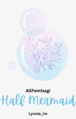 [Oneshot] [AllFemIsagi] Half mermaid