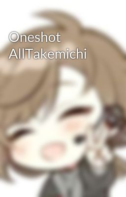 Oneshot AllTakemichi