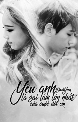 [ONESHOT/BaekYeon] Yêu Anh Là Sai Lầm Lớn Nhất Của Cuộc Đời Em