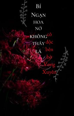 (ONESHOT) BỈ NGẠN HOA NỞ KHÔNG CÓ LÁ