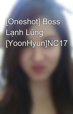 [Oneshot] Boss Lạnh Lùng [YoonHyun]NC17