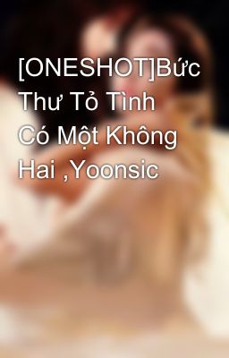 [ONESHOT]Bức Thư Tỏ Tình Có Một Không Hai ,Yoonsic