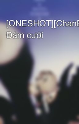 [ONESHOT][ChanBaek] Đám cưới