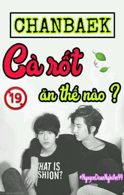 [ONESHOT-CHANBAEK] [H] CÀ RỐT ĂN THẾ NÀO ?