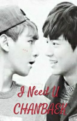 [Oneshot][Chanbaek][H] I Need U