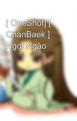 [ OneShot] [ ChanBaek ] Ngọt Ngào 