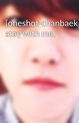 [oneshot-chanbaek] stay with me.