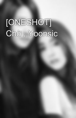 [ONESHOT] Chờ , Yoonsic