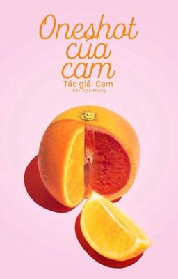 🍊 ONESHOT CỦA CAM 🍊