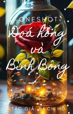 (ONESHOT) Đoá Hồng và Bình Bông