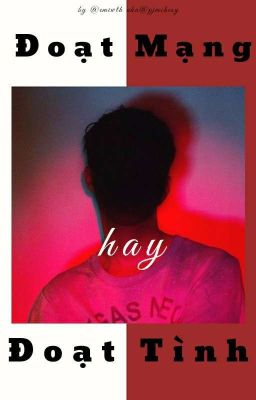 [ Oneshot ] Đoạt Mạng Hay Đoạt Tình?