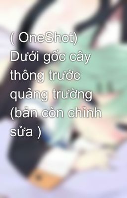 ( OneShot) Dưới gốc cây thông trước quảng trường (bản còn chỉnh sửa )