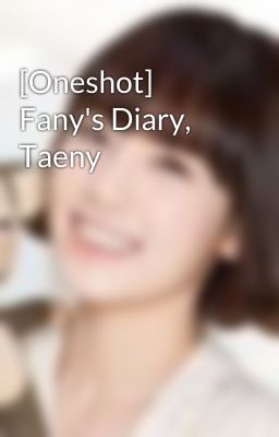 [Oneshot] Fany's Diary, Taeny