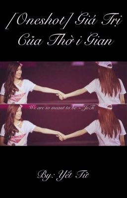 [Oneshot] Giá Trị Của Thời Gian - JeTi