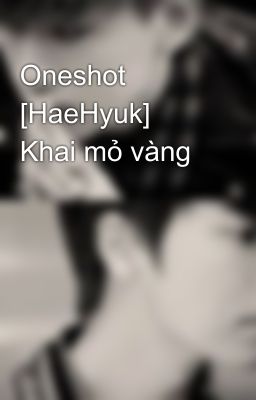 Oneshot [HaeHyuk] Khai mỏ vàng