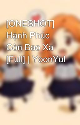 [ONESHOT] Hạnh Phúc Còn Bao Xa [Full] | YoonYul