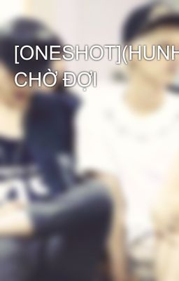 [ONESHOT](HUNHAN) CHỜ ĐỢI