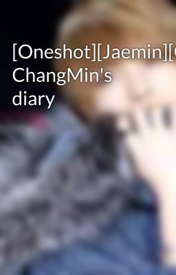 [Oneshot][Jaemin][G]Shim ChangMin's diary