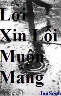 [ONESHOT][Junseob] Lời xin lỗi muộn màng