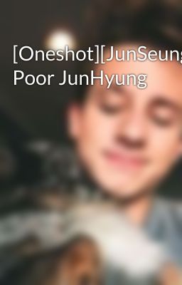 [Oneshot][JunSeung][R] Poor JunHyung