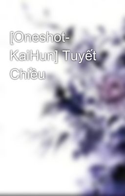 [Oneshot- KaiHun] Tuyết Chiều