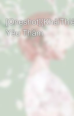 [Oneshot]{KhảiThiên-NguyênThiên} Yêu Thầm