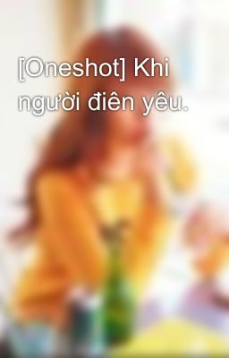 [Oneshot] Khi người điên yêu.