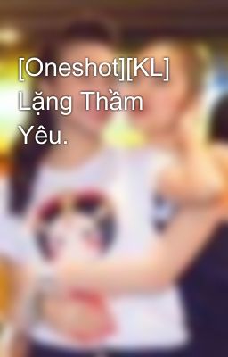 [Oneshot][KL] Lặng Thầm Yêu.