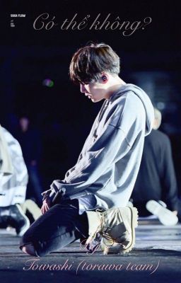 [Oneshot] {KookGa}_Có thể không ?