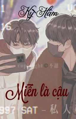 [ Oneshot ][ Kỳ Hâm ] Miễn là cậu 