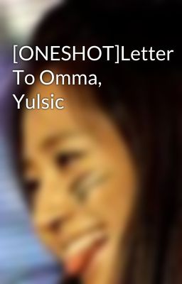 [ONESHOT]Letter To Omma, Yulsic